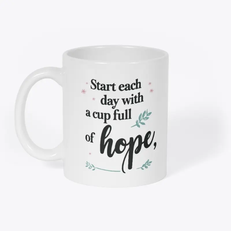 Start each day with a cup full of hope