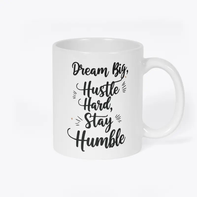 Dream big, hustle hard, stay humble 2