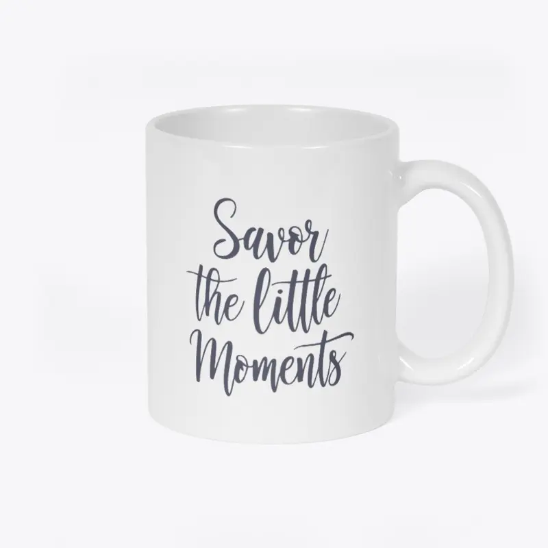 Savor the little moments