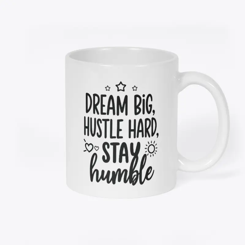 Dream big, hustle hard, stay humble 1